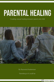 Title: Parental Healing: Paradigm Shift, Author: Raymond Koekemoer