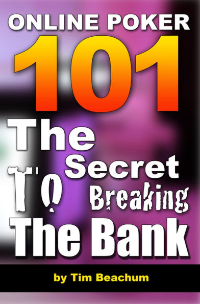 Online Poker 101 - The Secret To Breaking The Bank