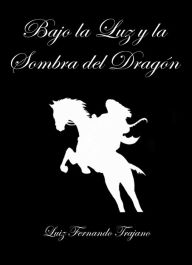 Title: Bajo la Luz y la Sombra del Dragón, Author: Luiz Fernando Trajano