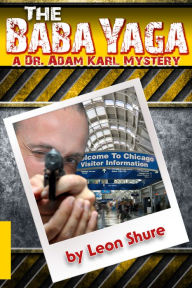 Title: The Baba Yaga, a Dr. Adam Karl Mystery, Author: Leon Shure