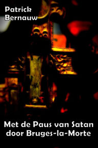 Title: Met de Paus van Satan door Bruges-la-Morte, Author: Patrick Bernauw