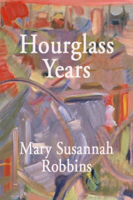 Title: Hourglass Years: A Poetry Anthology, Author: Mary Susannah Robbins