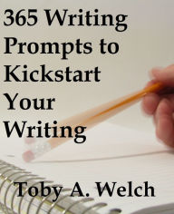 Title: 365 Writing Prompts to Kickstart Your Writing, Author: Toby Welch