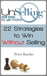 Title: UnSelling: Sell Less ... To Win More, Author: Peter Bourke