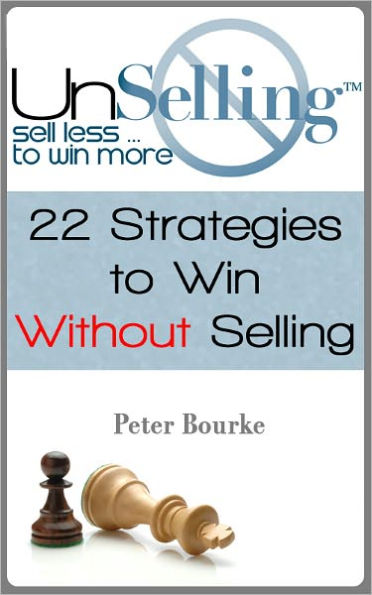 UnSelling: Sell Less ... To Win More