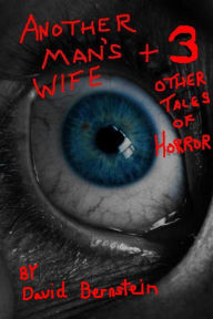 Title: Another Man's Wife plus 3 Other Tales of Horror, Author: David Bernstein