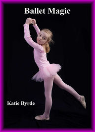 Title: Ballet Magic, Author: Katie Byrde
