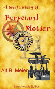 Title: A Brief History of Perpetual Motion, Author: Alf B. Meier