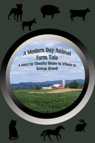 Title: A Modern Day Animal Farm Tale, Author: Timothy House