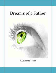Title: Dreams of a Father, Author: A Lawrence Tucker