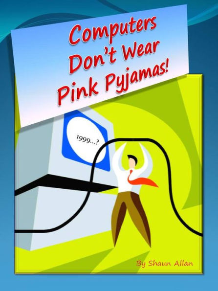 Computers Don't Wear Pink Pyjamas