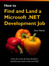 Title: How to Find and Land a Microsoft .NET Development Job, Author: Dave Haynes