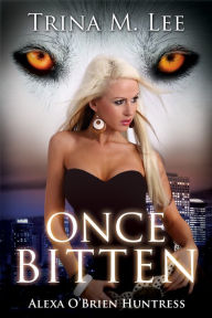 Once Bitten (Alexa O'Brien Huntress Book 1)
