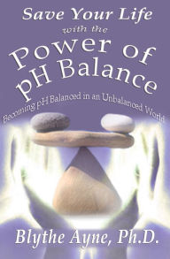 Title: Save Your Life with the Power of pH Balance, Author: Blythe Ayne