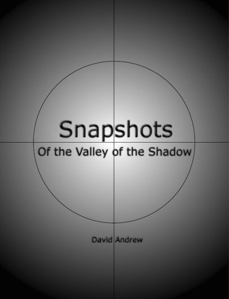 Snapshots: Of the Valley of the Shadow