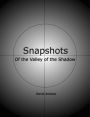 Snapshots: Of the Valley of the Shadow