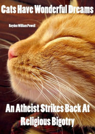 Cats Have Wonderful Dreams An Atheist Strikes Back At Religious Bigotry