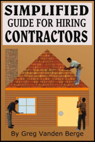 Title: Simplified Guide For Hiring Contractors, Author: Greg Vanden Berge