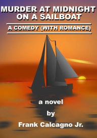 Title: Murder at Midnight on a Sailboat, Author: Frank Calcagno