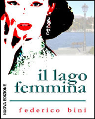 Title: Il lago femmina, Author: Federico Bini