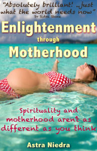 Title: Enlightenment Through Motherhood, Author: Astra Niedra