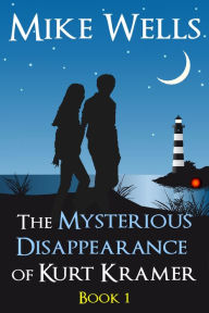Title: The Mysterious Disappearance of Kurt Kramer: A Romantic Teenage Sci-Fi Thriller - Book 1, Author: Mike Wells