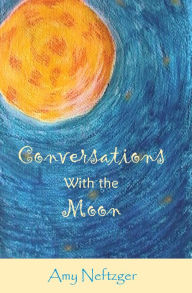 Title: Conversations with the Moon, Author: Amy Neftzger