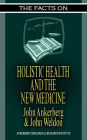 The Facts on Holistic Health and the New Medicine