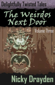 Title: Delightfully Twisted Tales: The Weirdos Next Door (Volume Three), Author: Nicky Drayden