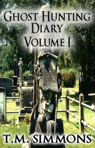 Title: Ghost Hunting Diary Volume I, Author: TM Simmons