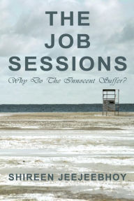 Title: The Job Sessions: Why Do The Innocent Suffer?, Author: Shireen Jeejeebhoy