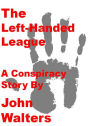 The Left-Handed League: A Conspiracy Story