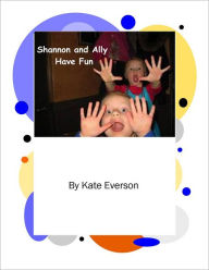 Title: Shannon and Ally Have Fun, Author: Kate Everson