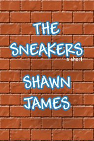 Title: The Sneakers, Author: Shawn James