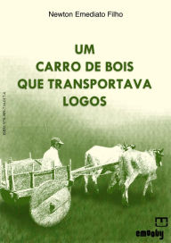 Title: Um Carro De Bois Que Transportava Logos, Author: Newton Emediato Filho