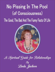 Title: No Pissing in the Pool of Consciousness, Author: Linda Jackson