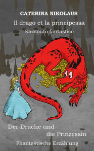 Title: Il drago e la principessa, Author: Caterina Nikolaus