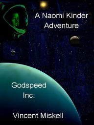 Title: Godspeed Inc: A Naomi Kinder Adventure, Author: Vincent Miskell