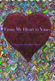 Title: From My Heart to Yours, Author: Timothy House