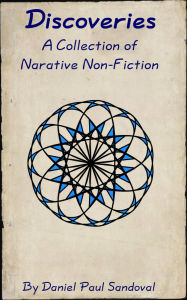 Title: Discoveries - A Collection of Narrative Non-Fiction, Author: Daniel Sandoval