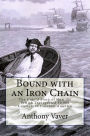 Bound with an Iron Chain: The Untold Story of How the British Transported 50,000 Convicts to Colonial America