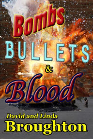 Title: Bombs, Bullets and Blood, Author: David and Linda Broughton