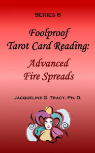 Foolproof Tarot Card Reading: Advanced Fire Speads - Series 6