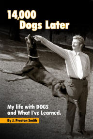 Title: 14,000 Dogs Later: My Life with Dogs and What I've Learned, Author: John P Smith