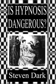 Title: Is Hypnosis Dangerous? Beliefs About Hypnosis & Expectations of Negative Effects, Author: Steven Dark