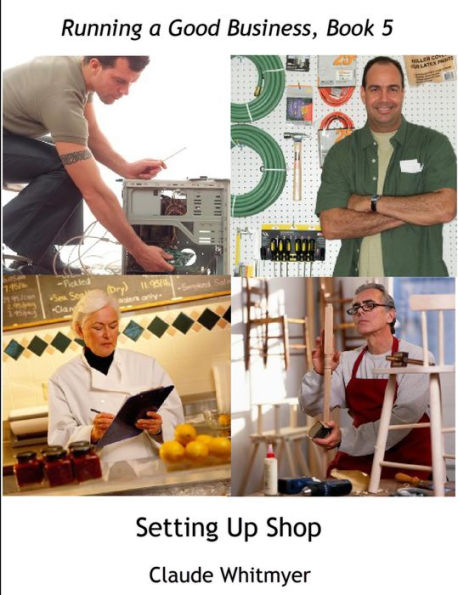 Running a Good Business, Book 5: Setting Up Shop