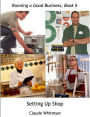 Running a Good Business, Book 5: Setting Up Shop