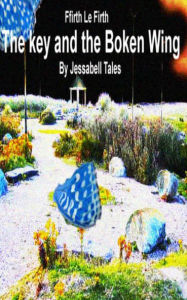 Title: The Key and the Broken Wing, Author: Jessabell Tales