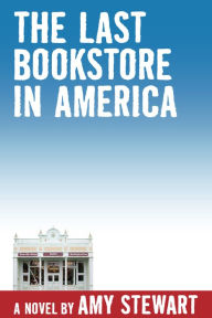 Title: The Last Bookstore in America, Author: Amy Stewart