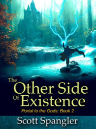 Title: The Other Side of Existence: Portal to the Gods Book 2, Author: Scott Spangler